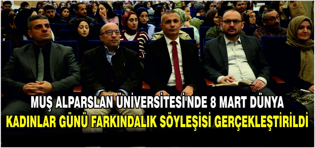 Muş Alparslan Üniversitesi’nde 8 Mart Dünya Kadınlar Günü Farkındalık Söyleşisi gerçekleştirildi
