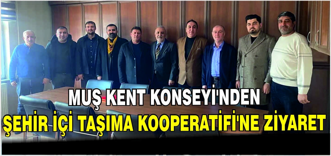 Muş Kent Konseyi’nden Şehir İçi Taşıma Kooperatifi’ne ziyaret