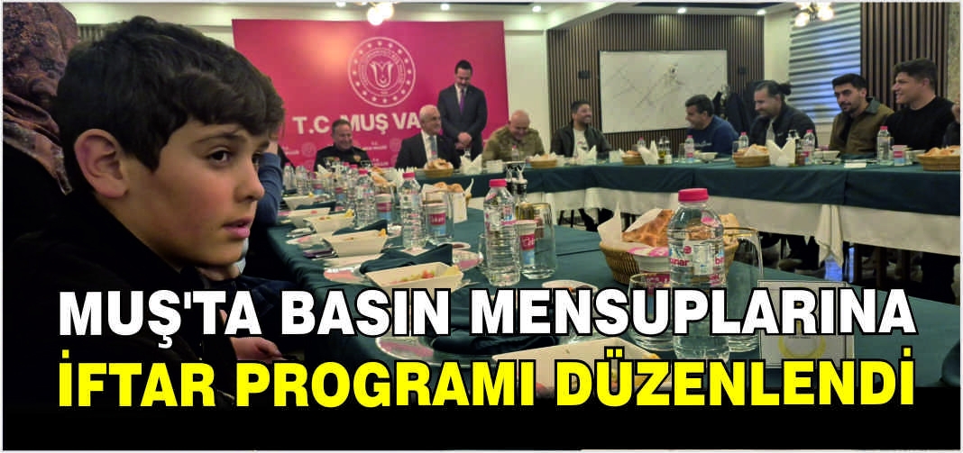 Muş’ta basın mensuplarına iftar programı düzenlendi