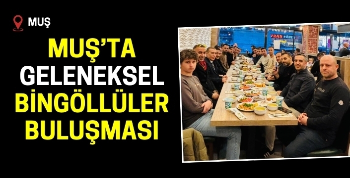 Muş’ta Geleneksel Bingöllüler Buluşması: İftar Sofrasında Birlik Mesajı