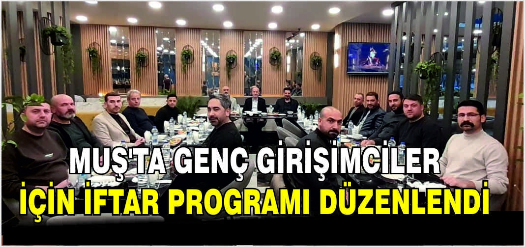 Muş’ta Genç Girişimciler için iftar programı düzenlendi