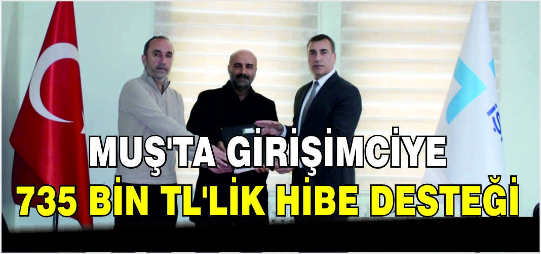 Muş’ta girişimciye 735 Bin TL’lik hibe desteği