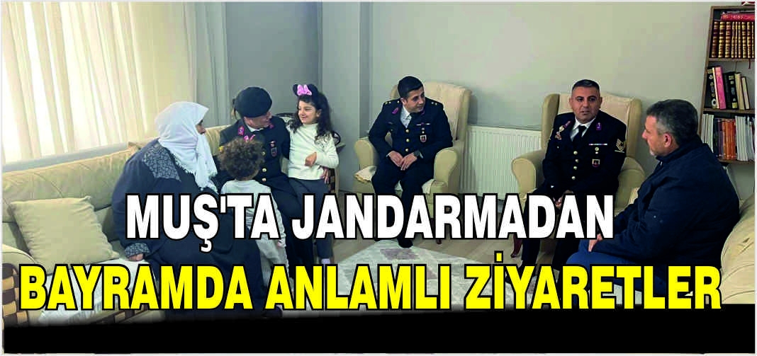 Muş’ta Jandarmadan Bayramda anlamlı ziyaretler