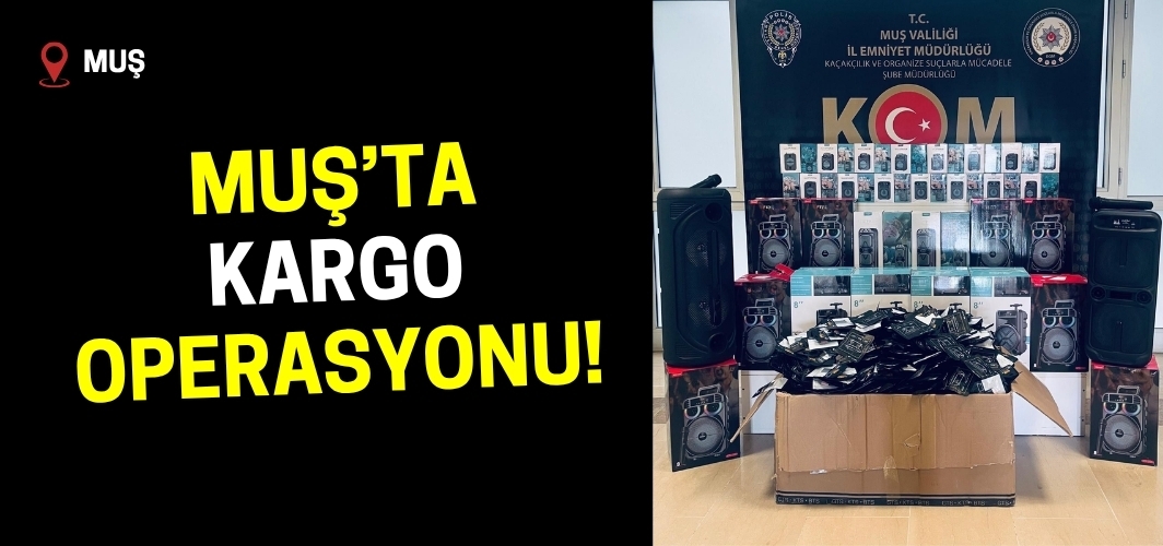 Muş’ta Kargo Operasyonu: Binlerce Kaçak Ürün Ele Geçirildi!