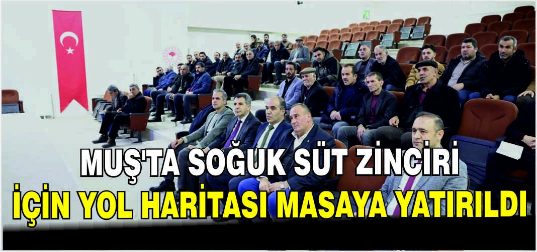 Muş’ta soğuk süt zinciri için yol haritası masaya yatırıldı