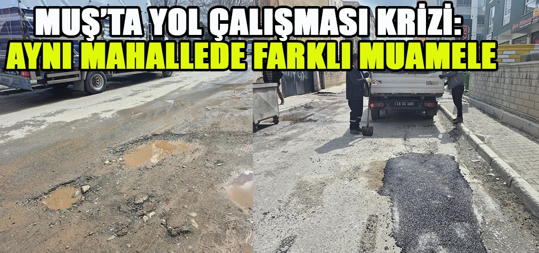 Muş’ta Yol Çalışması Krizi: Aynı Mahallede Farklı Muamele
