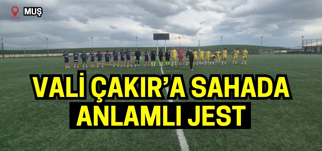 Muş Valisi'ne Özhasköyspor'dan sahada anlamlı jest!