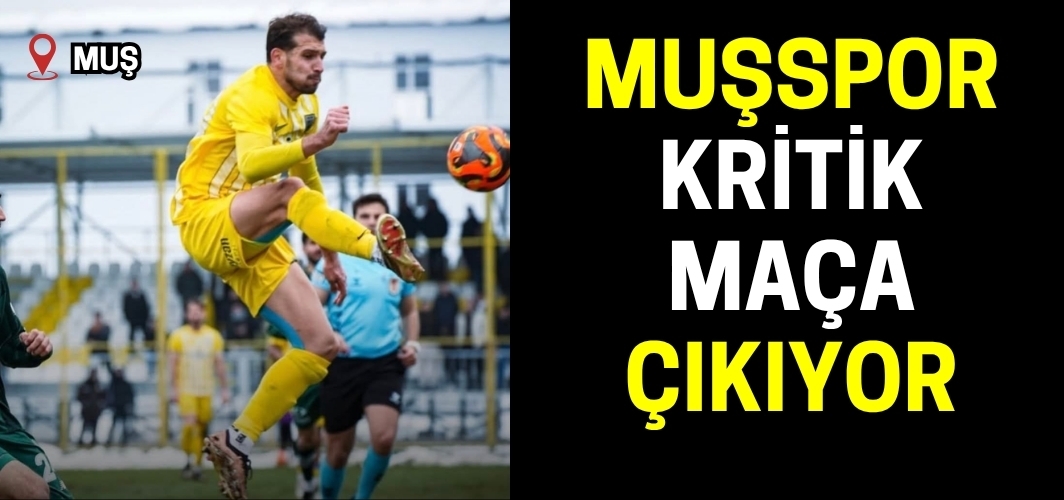 Muşspor Kritik Maça Çıkıyor: Hedef Mutlak Galibiyet