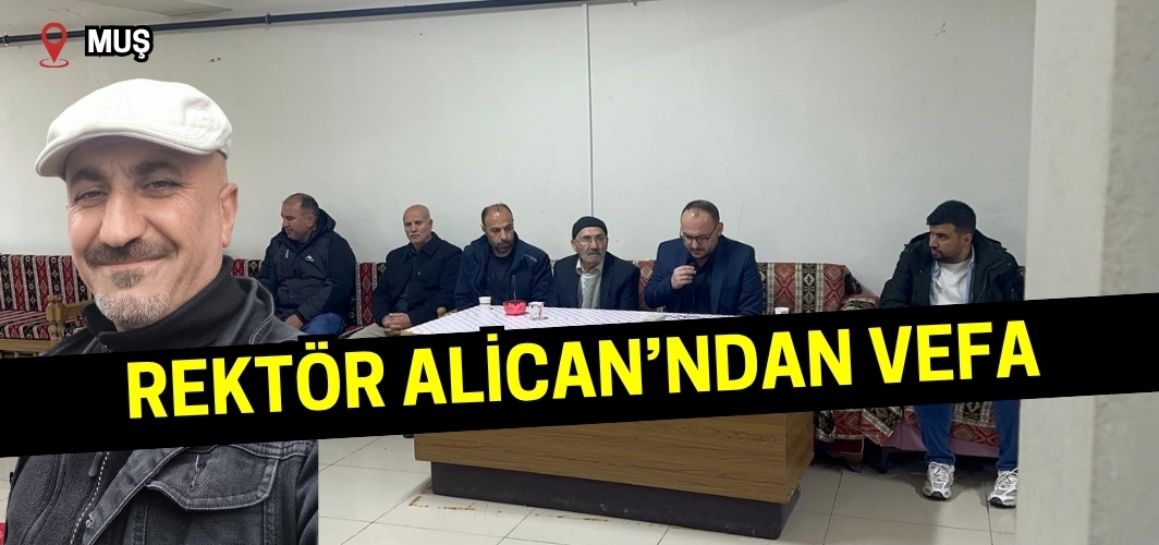 Rektör Alican'dan Veysel Eşin’e Vefa: Taziyede Kur'an Okudu