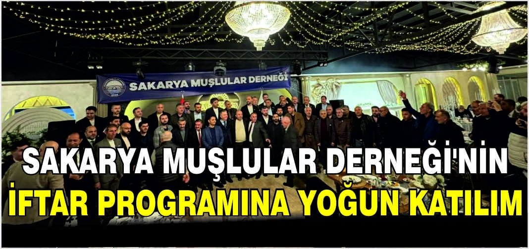 Sakarya Muşlular Derneği’nin iftar programına yoğun katılım