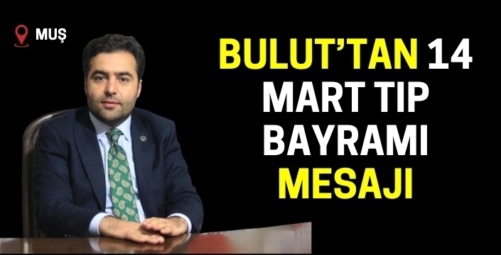 Yeniden Refah Partisi Muş İl Başkanı Hakkı Bulut’tan 14 Mart Tıp Bayramı Mesajı