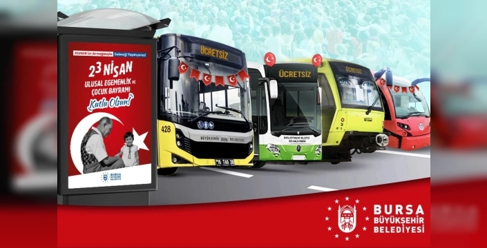 23 Nisan coşkusu bedava! Bursa'da toplu taşıma ve hayvanat bahçesi ücretsiz olacak