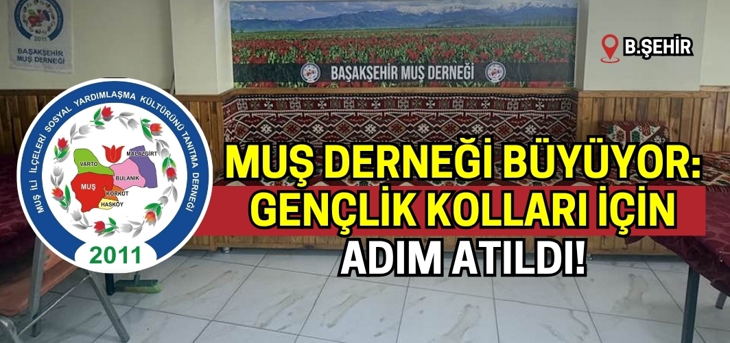 Başakşehir Muş Derneği’nde Gençlik Hareketi: Sevindiren Gelişmeyi Duyurdular!