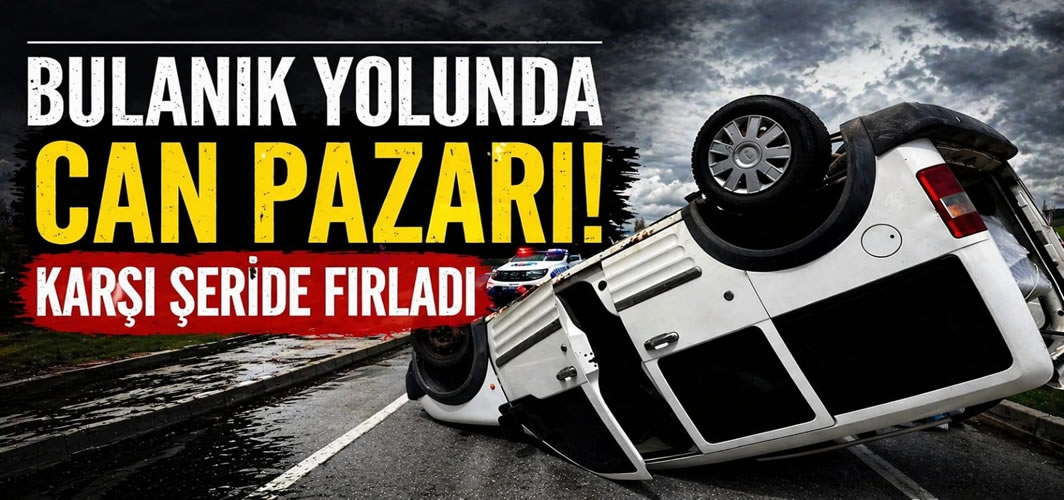 Bulanık yolunda can pazarı! Karşı şeride fırladı