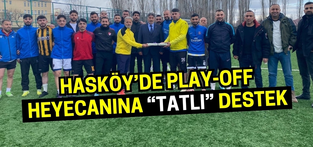 Hasköy’de Play-Off Heyecanına “Tatlı” Destek