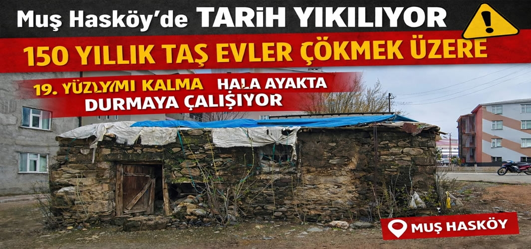 Hasköy’de tarih yıkılıyor: Yüz yıllık taş evler çökmek üzere