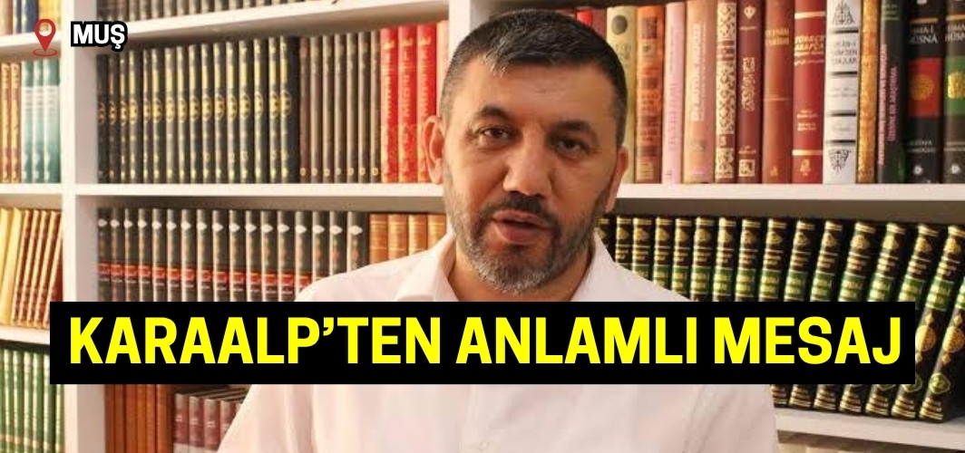 İlim Yayma Cemiyeti Muş İl Başkanı Cahit Karaalp’ten anlamlı mesaj