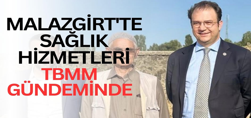 Malazgirt’ten Ankara’ya güçlü çağrı: Sağlık ve ulaşım sorunları meclis gündeminde