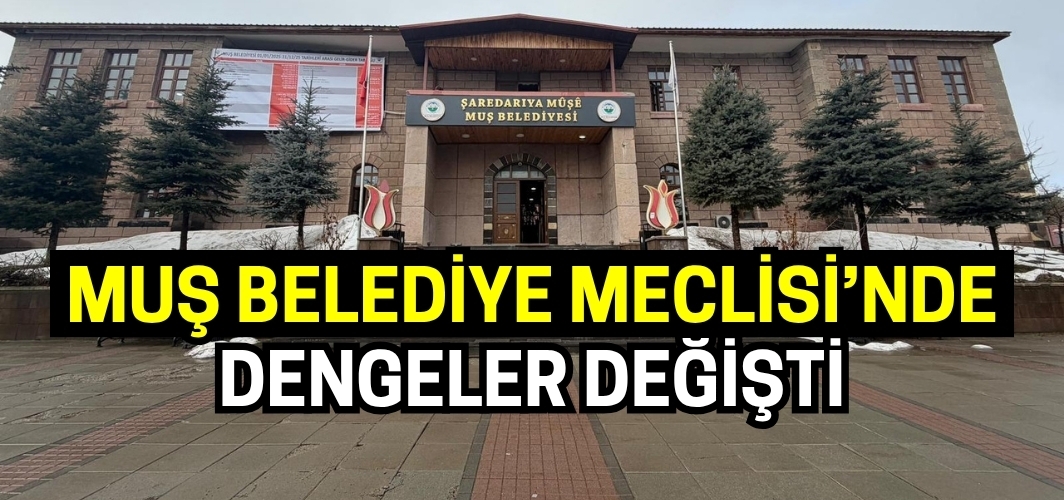 Muş Belediyesi'nde Dengeler Değişti