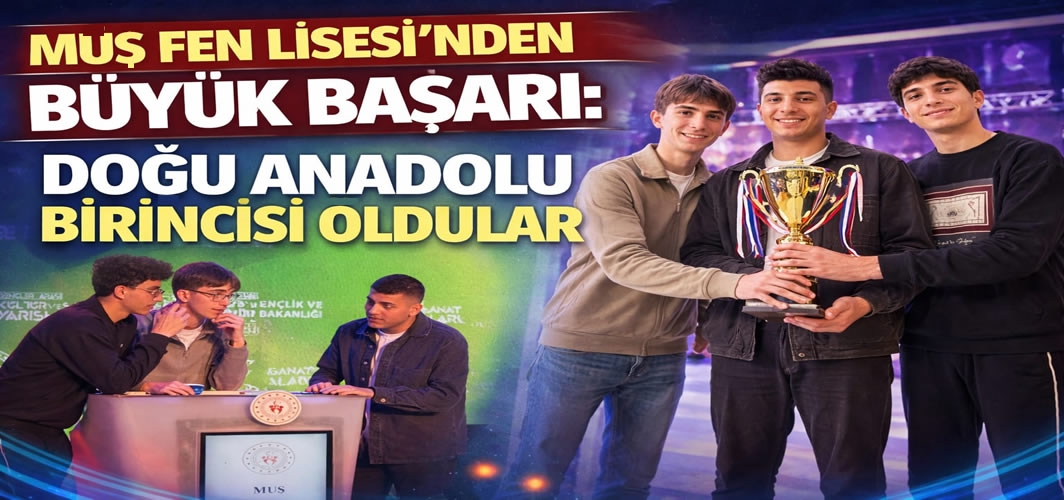 Muş Fen Lisesi’nden büyük başarı: Doğu Anadolu birincisi oldular