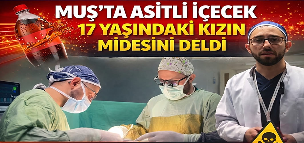 Muş’ta asitli içecek 17 yaşındaki genç kızın midesini deldi