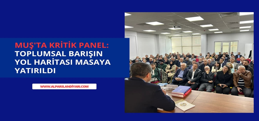 Muş’ta kritik panel: Toplumsal barışın yol haritası masaya yatırıldı