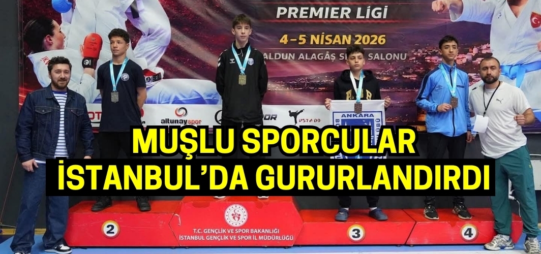 Muşlu sporcular İstanbul’da gururlandırdı
