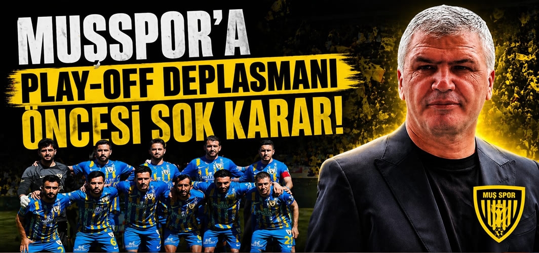 Muşspor'a Play-Off maçında şok karar!