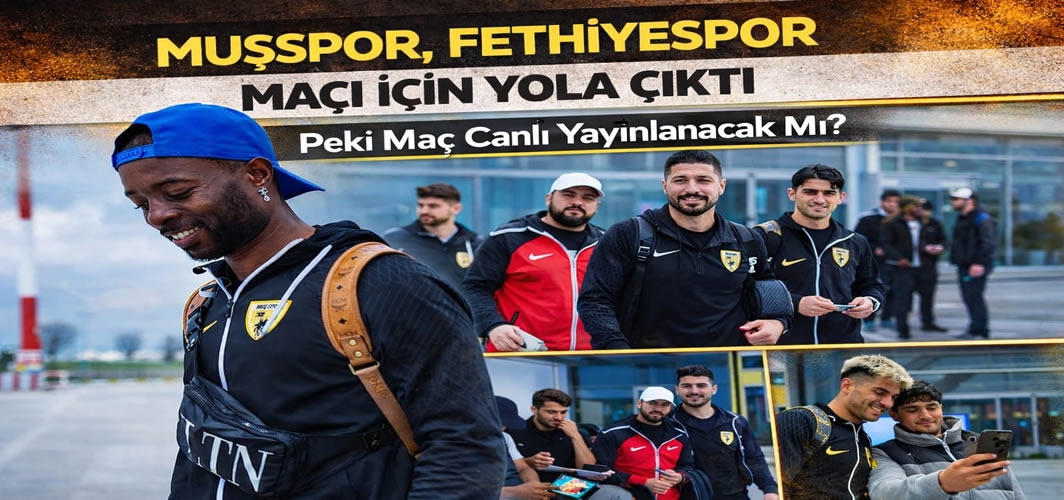 Muşspor, Fethiyespor maçı için yola çıktı