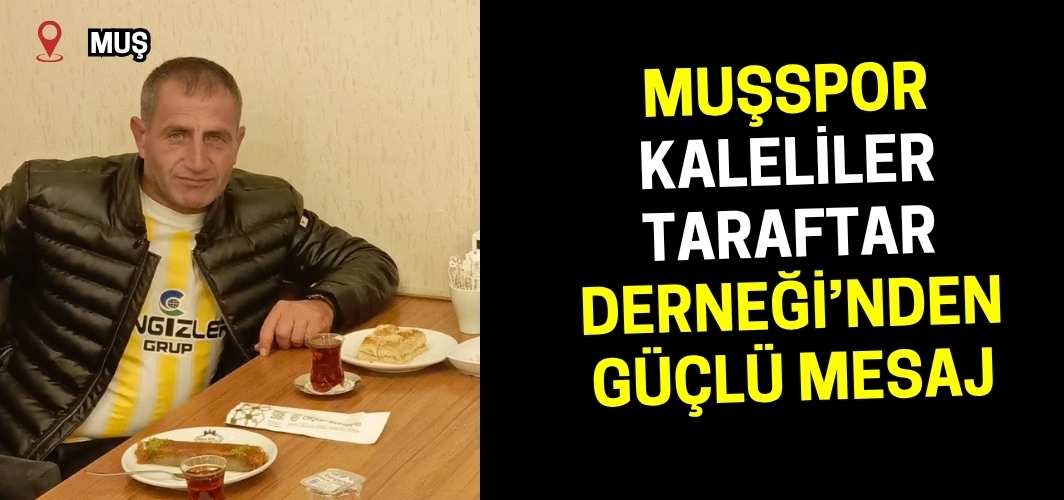 Muşspor Kaleliler Taraftar Derneği’nden güçlü mesaj