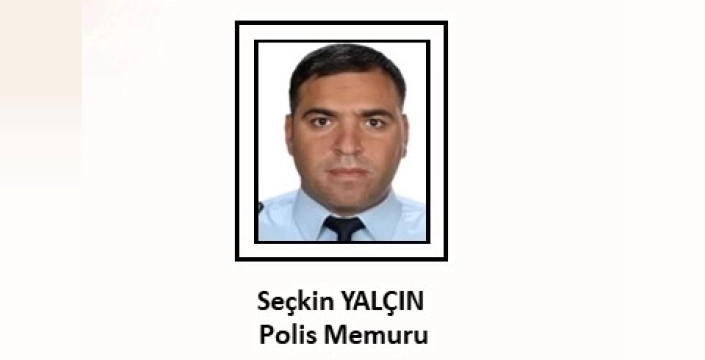 Şehit Polis Seçkin Yalçın'a Vefa ve Başsağlığı Mesajları Yağdı