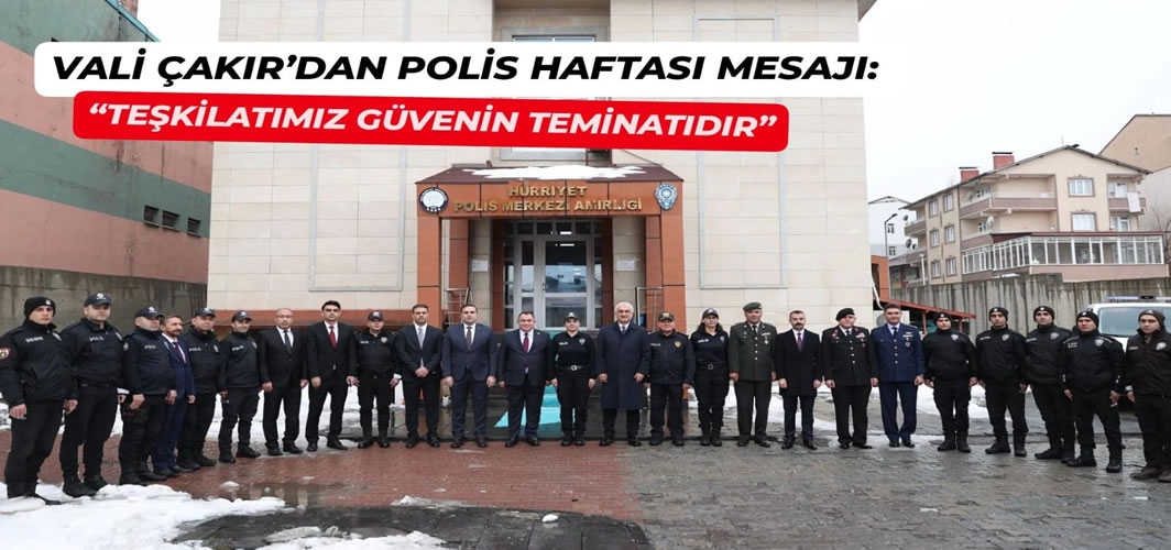 Vali Çakır’dan polis haftası mesajı: Teşkilatımız güvenin teminatıdır