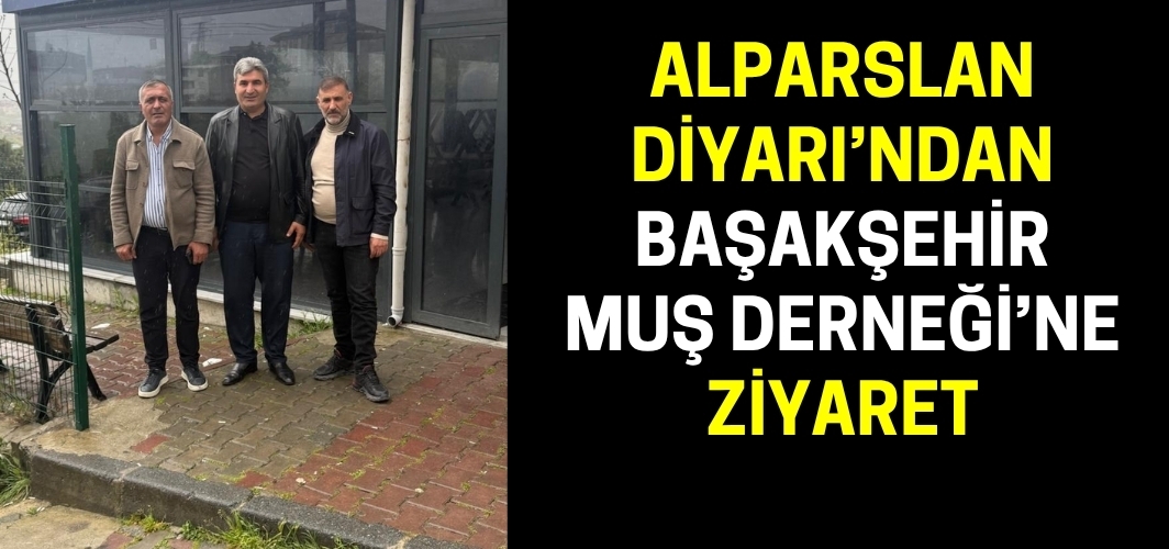 Alparslan Diyarı Gazetesi'nden Başakşehir Muş Derneği’ne Ziyaret