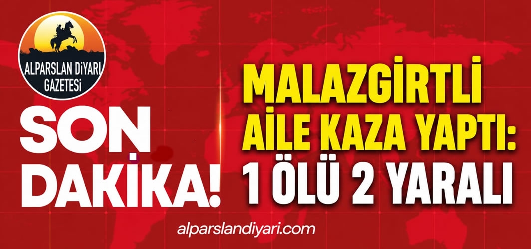 Malazgirtli aile kaza yaptı: 1 ölü 2 yaralı