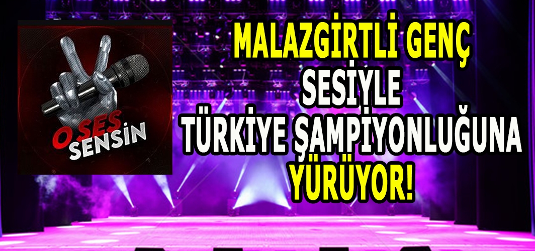 Malazgirtli genç Türkiye’nin gündeminde: Sesiyle jüriyi mest etti!