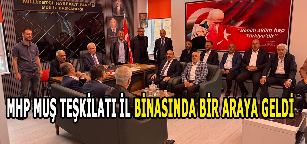 MHP Muş Teşkilatı İl Binasında Bir Araya Geldi