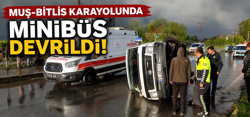 Muş-bitlis karayolunda minibüs devrildi
