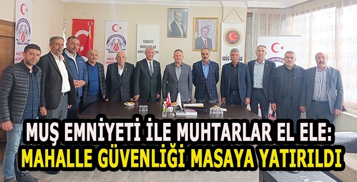Muş Emniyeti ile Muhtarlar El Ele: Mahalle Güvenliği Masaya Yatırıldı