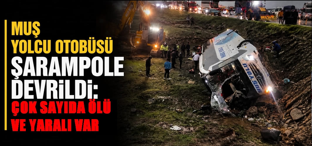 Muş yolcu otobüsü şarampole devrildi:Çok sayıda ölü ve yaralı var