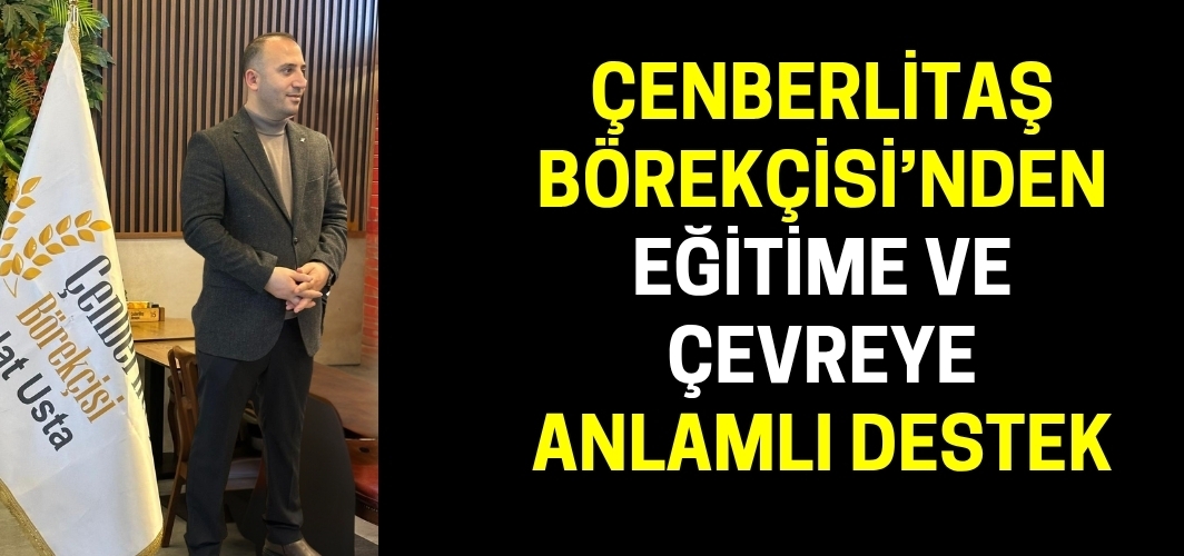 Çenberlitaş Börekçisi’nden Eğitime ve Çevreye Anlamlı Destek