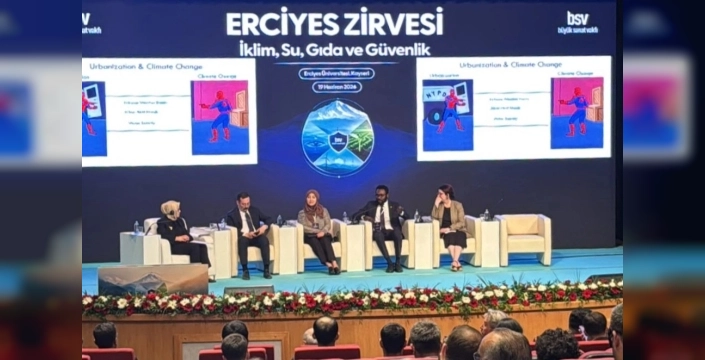 Erciyes'ten küresel acil eylem çağrısı: İklim, su ve gıda güvenliği masaya yatırıldı