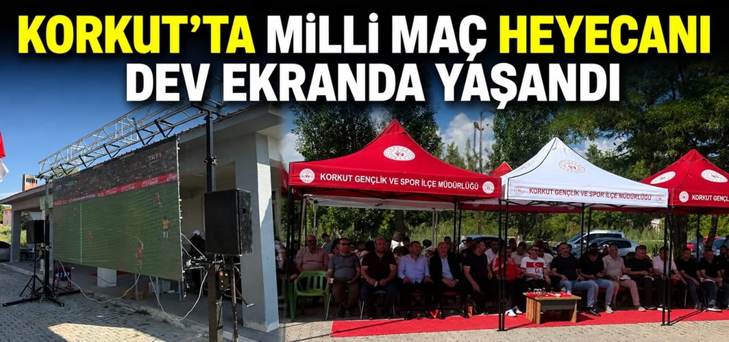 Korkut'ta Milli Maç Heyecanı Dev Ekranda Yaşandı