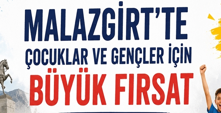 Malazgirt’te Çocuklar ve Gençler İçin Büyük Fırsat