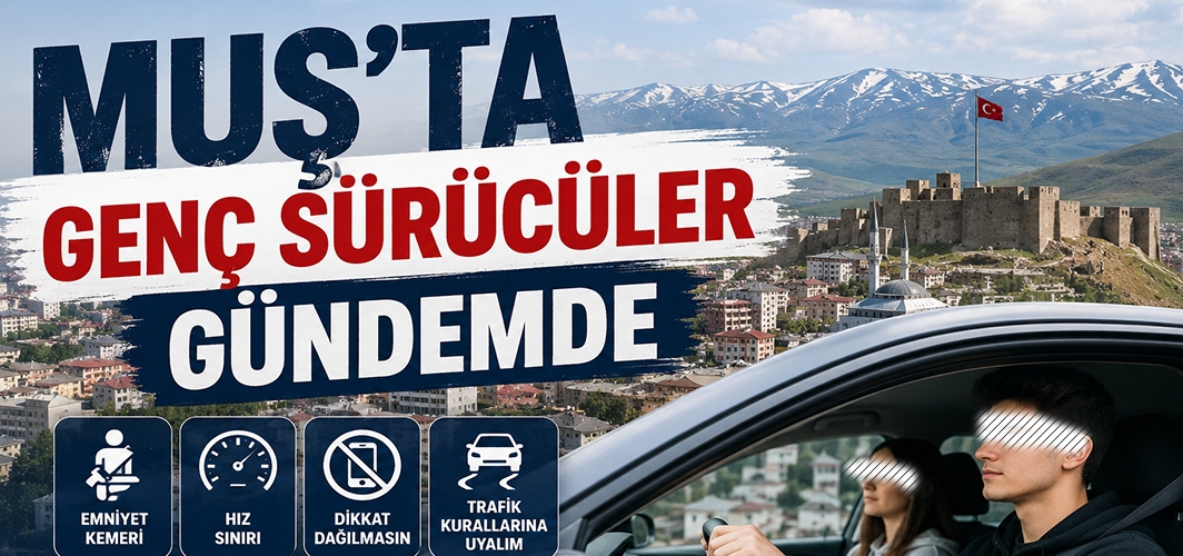 Muş’ta Genç Sürücüler Gündemde