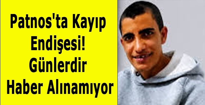 Patnos'ta Kayıp Endişesi! Günlerdir Haber Alınamıyor