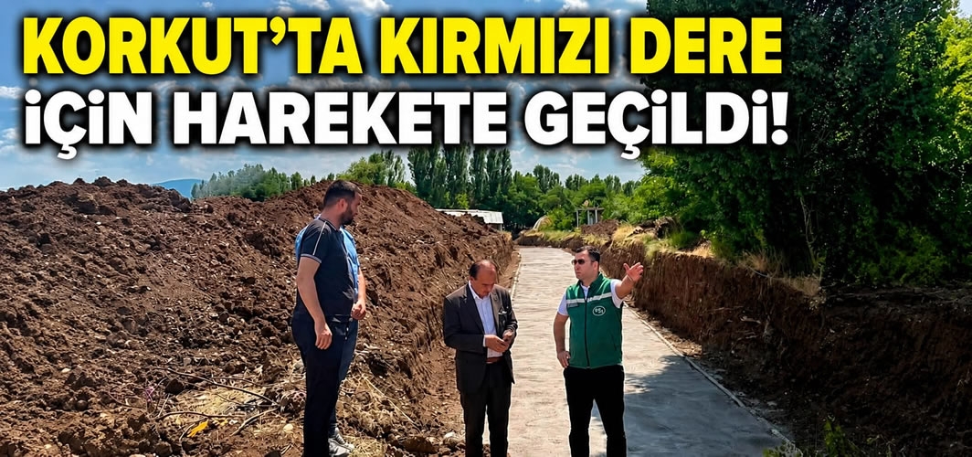 Korkut'ta Kırmızı Dere İçin Harekete Geçildi!