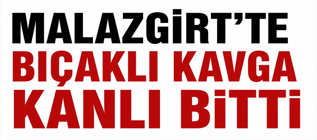 Malazgirt’te Bıçaklı Kavga Kanlı Bitti