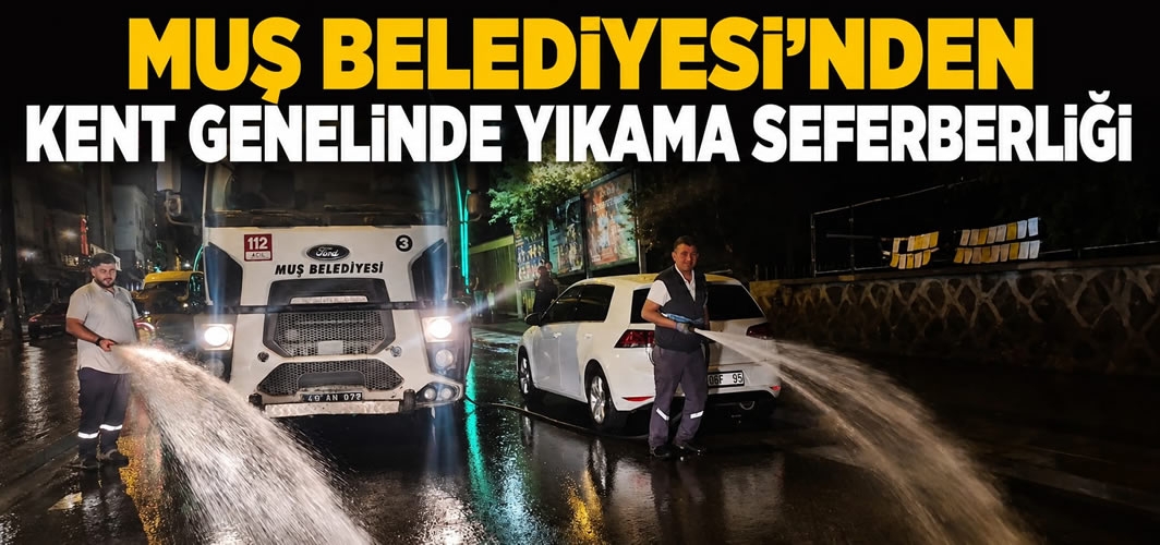 Muş Belediyesi'nden Kent Genelinde Yıkama Seferberliği