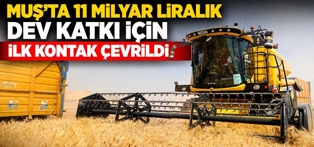 Muş'ta 11 Milyar Liralık Dev Katkı İçin İlk Kontak Çevrildi