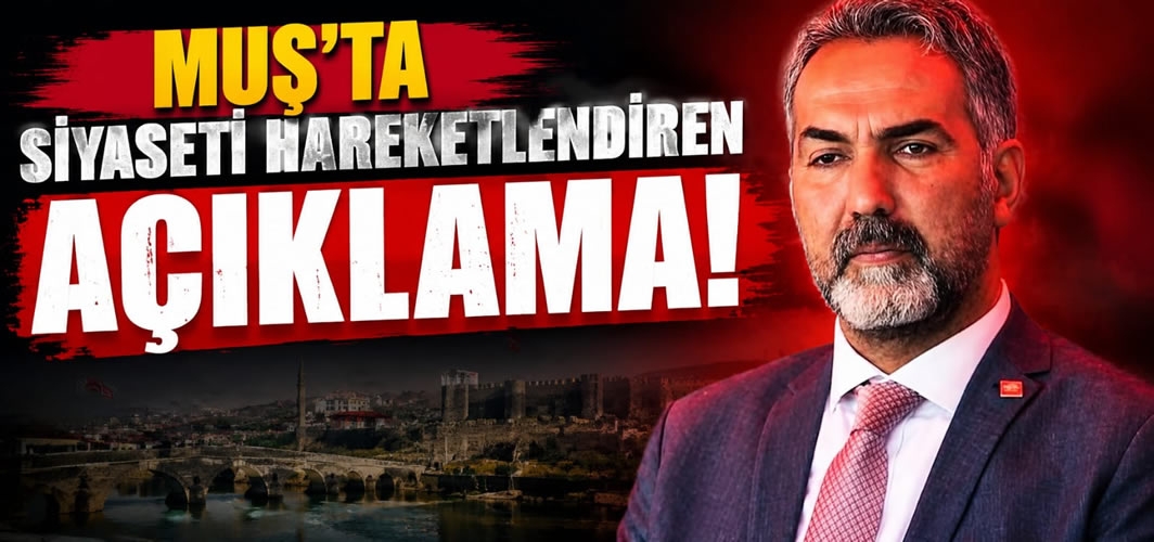 Muş'ta Siyaseti Hareketlendiren Açıklama!